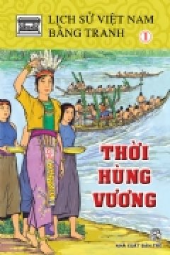 Lịch Sử Việt Nam Bằng Tranh – Tập 1: Thời Hùng Vương