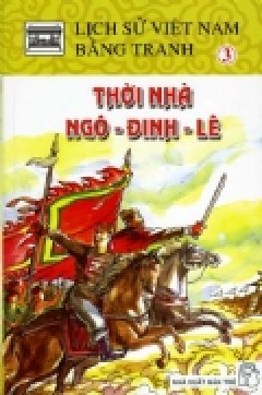 Lịch Sử Việt Nam Bằng Tranh – Tập 3: Thời Nhà Ngô – Đinh – Lê