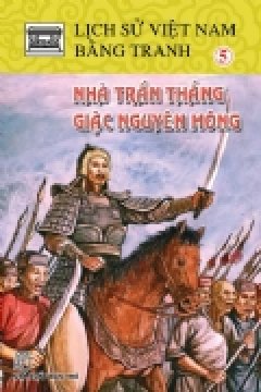 Lịch Sử Việt Nam Bằng Tranh – Tập 5: Nhà Trần Thắng Giặc Nguyên Mông