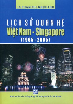 Lịch Sử Quan Hệ Việt Nam – Singapore (1965 – 2005)