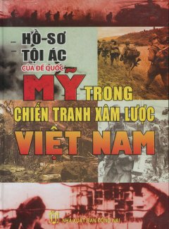 Hồ Sơ Tội Ác Của Đế Quốc Mỹ Trong Chiến Tranh Xâm Lược Việt Nam (Bìa Cứng)