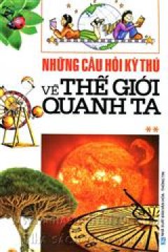 Những Câu hỏi Kỳ Thú Về Thế Giới Quanh Ta – Tập 2