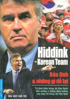 Hiddink – Korean Team – Bản Lĩnh & Những Gì Để Lại