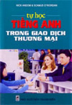 Tự Học Tiếng Anh Trong Giao Dịch Thương Mại – Tái bản 2004