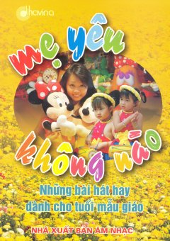 Những Bài Hát Hay Dành Cho Tuổi Mẫu Giáo – Mẹ Yêu Không Nào