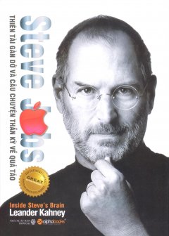 Steve Jobs – Thiên Tài Gàn Dở Và Câu Chuyện Thần Kỳ Về Quả Táo (Bìa Cứng)