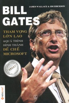 Bill Gates – Tham Vọng Lớn Lao & Quá Trình Hình Thành Đế Chế Microsoft