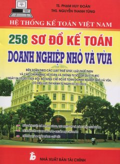 Hệ Thống Kế Toán Việt Nam – 258 Sơ Đồ Kế Toán Doanh Nghiệp Nhỏ Và Vừa