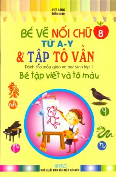 Bé Tập Viết Và Tô Màu Dành Cho Mẫu Giáo Và Học Sinh Lớp 1 – Tập 8: Bé Vẽ Nối Chữ Từ A-Y & Tập Tô Vần