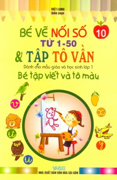 Bé Tập Viết Và Tô Màu Dành Cho Mẫu Giáo Và Học Sinh Lớp 1 – Tập 10: Bé Vẽ Nối Số Từ 1-50 & Tập Tô Vần