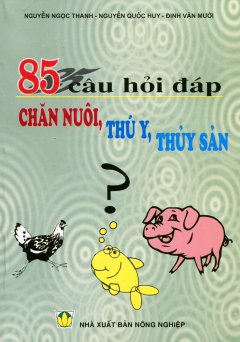 85 Câu Hỏi Đáp – Chăn Nuôi, Thú Y, Thủy Sản