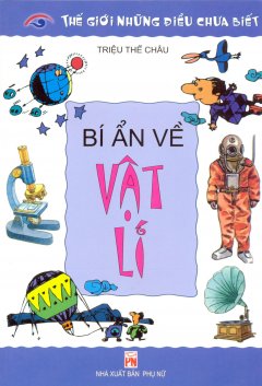 Thế Giới Những Điều Chưa Biết – Bí Ẩn Về Vật Lí