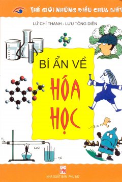 Thế Giới Những Điều Chưa Biết – Bí Ẩn Về Hóa Học