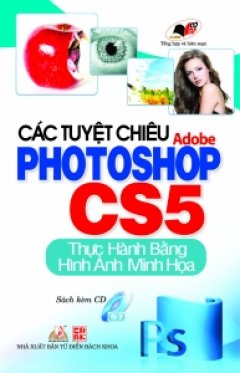 Các Tuyệt Chiêu Adobe Photoshop CS5 – Thực Hành Bằng Hình Ảnh Minh họa (Sách Kèm CD)
