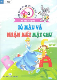 Hành Trang Cho Bé Chuẩn Bị Vào Lớp 1 – Bé Học Cùng Thỏ – Tập 2: Tô Màu Và Nhận Biết Mặt Chữ