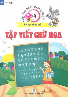 Hành Trang Cho Bé Chuẩn Bị Vào Lớp 1 – Bé Học Cùng Thỏ – Tập 4: Tập Viết Chữ Hoa