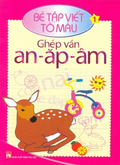 Bé Tập Viết Tô Màu – Tập 1: Ghép Vần An-Ăp-Âm