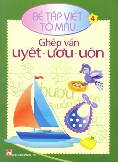 Bé Tập Viết Tô Màu – Tập 4: Ghép Vần Uyêt-Ươu-Uôn