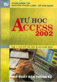 Tự học Access 2002- Tập 1: Cơ sở dữ liệu & Access 2002