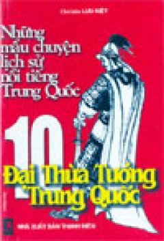 10 Đại Thừa tướng Trung Quốc – Những mẩu chuyện lịch sử nổi tiếng Trung Quốc – Tái bản