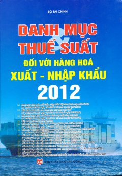 Danh Mục Thuế Suất Đối Với Hàng Hóa Xuất – Nhập Khẩu 2012