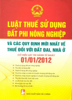 Luật Thuế Sử Dụng Đất Phi Nông Nghiệp Và Các Quy Định Mới Nhất Về Thuế Đối Với Đất Đai, Nhà Ở  – Có Hiệu Lực Thi Hành Từ Ngày 01/01/2012