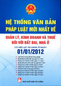 Hệ Thống Văn Bản Pháp Luật Mới Nhất Về Quản Lý, Kinh Doanh Và Thuế Đối Với Đất Đai, Nhà Ở (Có Hiệu Lực Thi Hành Từ Ngày 01/01/2012)