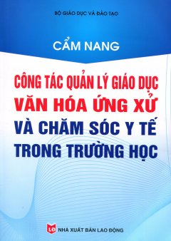 Cẩm Nang Công Tác Quản Lý Giáo Dục Văn Hóa Ứng Xử Và Chăm Sóc Y Tế Trong Trường Học