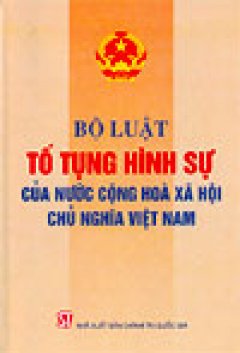 Bộ Luật Tố Tụng Hình Sự Của Nước Cộng Hoà Xã Hội Chủ Nghĩa Việt Nam – Tái bản 2006
