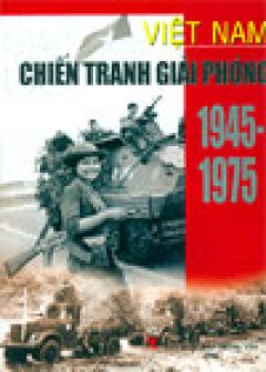 Việt Nam – 30 năm chiến tranh giải phóng 1945 – 1975