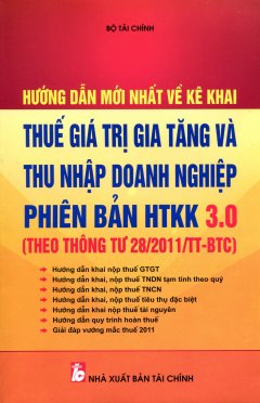 Hướng Dẫn Mới Nhất Về Kê Khai – Thuế Giá Trị Gia Tăng Và Thu Nhập Doanh Nghiệp Phiên Bản HTKK 3.0 (Theo Thông Tư 28/2011/TT-BTC)