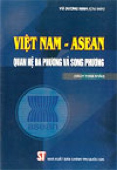 Việt Nam – ASEAN quan hệ đa phương và song phương