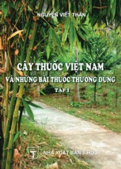 Cây Thuốc Việt Nam Và Những Bài Thuốc Thường Dùng – Tập 1