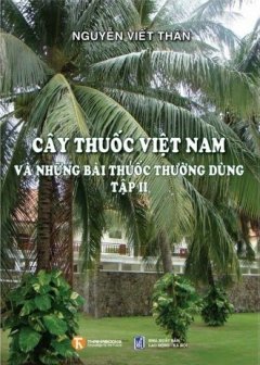 Cây Thuốc Việt Nam Và Những Bài Thuốc Thường Dùng – Tập 2