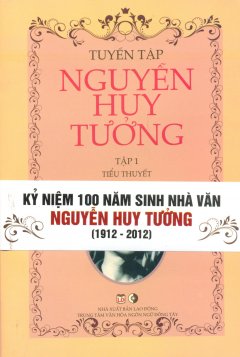 Bộ Sách Tuyển Tập Nguyễn Huy Tưởng – Kỷ Niệm 100 Năm Sinh Nhà Văn Nguyễn Huy Tưởng (1912 – 2012) – Bộ 2 Tập