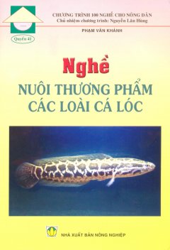 Chương Trình 100 Nghề Cho Nông Dân – Quyển 41: Nghề Nuôi Thương Phẩm Các Loài Cá Lóc