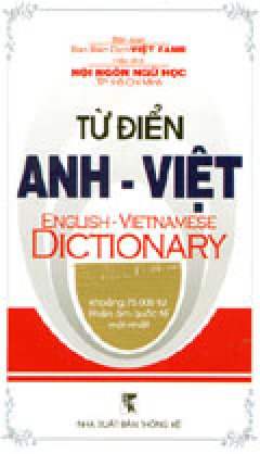 Từ Điển Anh – Việt (Khoảng 75.000 Từ Phiên Âm Quốc Tế Mới Nhất)