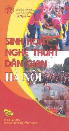 Bộ Sách Kỷ Niệm 1000 Năm Thăng Long – Hà Nội – Sinh Hoạt Nghệ Thuật Dân Gian Hà Nội (Song Ngữ Việt – Anh)