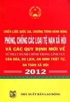 Chiến Lược Quốc Gia, Chương Trình Hành Động Phòng, Chống Các Loại Tệ Nạn Xã Hội Và Các Quy Định Mới Về Xử Phạt Hành Chính Trong Lĩnh Vực Văn Hóa, Du Lịch, An Ninh Trật Tự An Toàn Xã Hội 2012