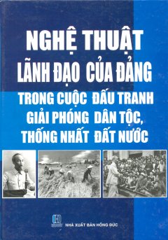 Nghệ Thuật Lãnh Đạo Của Đảng Trong Cuộc Đấu Tranh Giải Phóng Dân Tộc, Thống Nhất Đất Nước