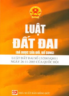 Luật Đất Đai (Đã Được Sửa Đổi, Bổ Sung) – Luật Đất Đai Số 13/2003/QH11 Ngày 26-11-2003 Của Quốc Hội