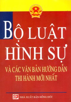 Bộ Luật Hình Sự Và Các Văn Bản Hướng Dẫn Thi Hành Mới Nhất