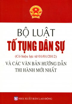 Bộ Luật Tố Tụng Dân Sự Và Các Văn Bản Hướng Dẫn Thi Hành Mới Nhất (Có Hiệu Lực Từ 01/01/2012)