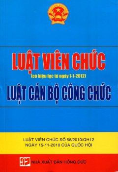 Luật Viên Chức – Luật Cán Bộ Công Chức (Có Hiệu Lực Từ 1-1-2012)