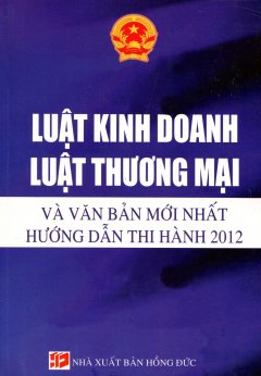 Luật Kinh Doanh – Luật Thương Mại Và Văn Bản Mới Nhất Hướng Dẫn Thi Hành 2012