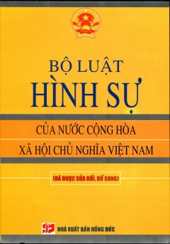 Bộ Luật Hình Sự Của Nước Cộng Hòa Xã Hội Chủ Nghĩa Việt Nam (Đã Được Sửa Đổi, Bổ Sung)