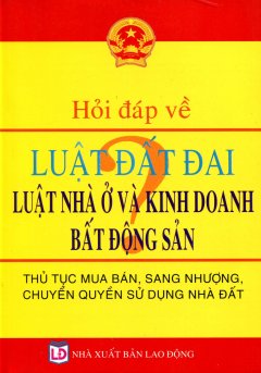 Hỏi Đáp Về Luật Đất Đai, Luật Nhà Ở Và Kinh Doanh Bất Động Sản