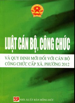 Luật Cán Bộ, Công Chức Và Quy Định Mới Đối Với Cán Bộ Công Chức Cấp Xã, Phường 2012