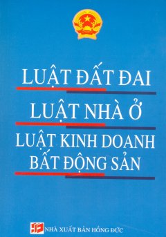 Luật Đất Đai, Luật Nhà Ở, Luật Kinh Doanh Bất Động Sản