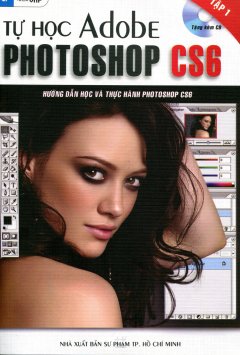 Tự Học Adobe Photoshop CS6 – Tập 1 (Tặng Kèm CD)